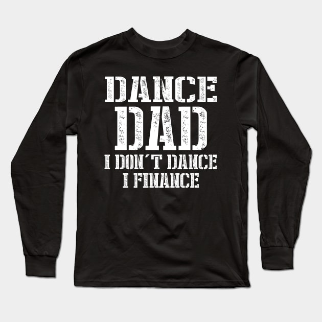 Dance Dad I Don't Dance I Finance Long Sleeve T-Shirt by SimonL